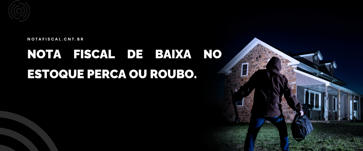 Nota Fiscal de Baixa no Estoque por Perda ou Roubo - Guia Completo para Empresas