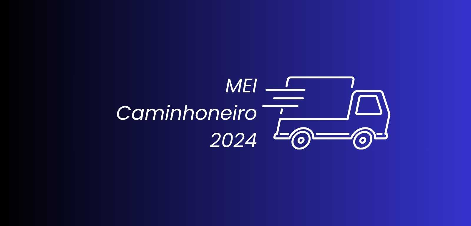 MEI Caminhoneiro: A Formalização e os Benefícios em 2024